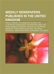 Weekly newspapers published in the United Kingdom Weekly Worker, The Observer, Student, The Illustrated London News, The Sporting Times,1155896246,9781155896243