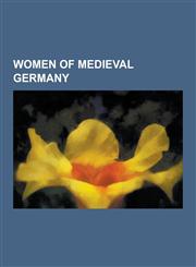 Women of Medieval Germany Empress Matilda, Hildegard of Bingen, Theophanu, Adelaide of Italy, Matilda of Ringelheim, Agnes of Poitou, Agnes I, a,1230632220,9781230632223