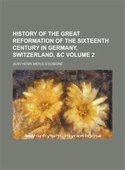 History of the Great Reformation of the Sixteenth Century in Germany, Switzerland, &C Volume 2,1152305344,9781152305342