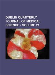 Dublin Quarterly Journal of Medical Science (Volume 21),1153921197,9781153921190