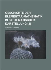 Geschichte Der Elementar-Mathematik in Systematischer Darstellung (2),1234641070,9781234641078