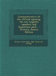 Commemorative of the official opening, the Los Angleles aqueduct and Exposition park  - Primary Source Edition,1295634961,9781295634965