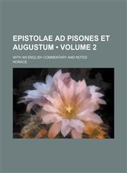 Epistolae Ad Pisones et Augustum (Volume 2); With an English Commentary and Notes,1151134961,9781151134967
