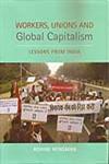 Workers, Unions and Global Capitalism Lessons from India,8189487787,9788189487782
