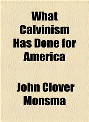 What Calvinism Has Done for America,1154888312,9781154888317