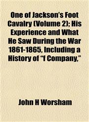 One of Jackson's Foot Cavalry (Volume 2); His Experience and What He Saw During the War 1861-1865, Including a History of "f Company,",1153068575,9781153068574