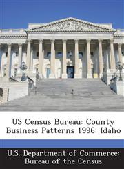 US Census Bureau County Business Patterns 1996: Idaho,1288872380,9781288872381