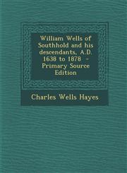William Wells of Southhold and his descendants, A.D. 1638 to 1878  - Primary Source Edition,1295888491,9781295888498