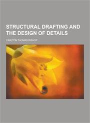 Structural Drafting and the Design of Details,1230454063,9781230454061