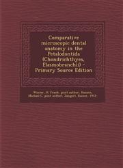 Comparative microscopic dental anatomy in the Petalodontida (Chondrichthyes, Elasmobranchii) - Primary Source Edition,1294931989,9781294931980