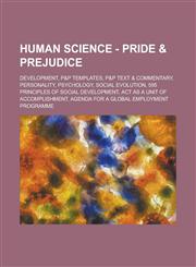 Human Science - Pride & Prejudice Development, P&P Templates, P&P Text & Commentary, Personality, Psychology, Social Evolution, 595 principles of social development, Act as a unit of accomplishment, Agenda for a global employment programme, American entr,1234743388,9781234743383