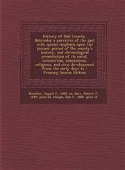 History of Hall County, Nebraska; a narrative of the past with special emphasis upon the pioneer period of the county's history, and chronological presentation of its social, commercial, educational, religious, and civic development from the early days to,1295671042,9781295671045