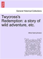 Twycross's Redemption a story of wild adventure, etc.,1241236143,9781241236144
