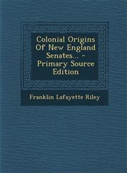 Colonial Origins of New England Senates... - Primary Source Edition,1293486701,9781293486702
