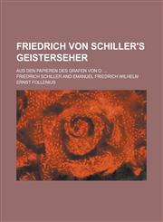 Friedrich Von Schiller's Geisterseher; Aus Den Papieren Des Grafen Von O. ...,1234544784,9781234544782