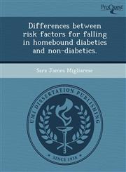Differences between risk factors for falling in homebound diabetics and non-diabetics.,1243639865,9781243639868