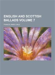 English and Scottish Ballads Volume 7,1230343555,9781230343556