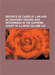 Reports of Cases at Law and in Chancery Argued and Determined in the Supreme Court of Illinois (60),1153135558,9781153135559