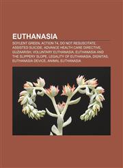 Euthanasia Soylent Green, Action T4, Do not resuscitate, Assisted suicide, Advance health care directive, Guzaarish, Voluntary euthanasia,1156464498,9781156464496