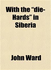With the "die-Hards" in Siberia,1151270970,9781151270979