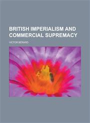 British Imperialism and Commercial Supremacy,1151934224,9781151934222