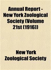 Annual Report - New York Zoological Society (Volume 21st (1916)),1153279762,9781153279765