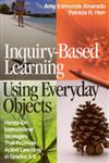 Inquiry-Based Learning Using Everyday Objects Hands-on Instructional Strategies that Promote Active Learning in Grades 3-8 1st Edition,0761946802,9780761946809