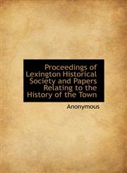 Proceedings of Lexington Historical Society and Papers Relating to the History of the Town,1140293168,9781140293163