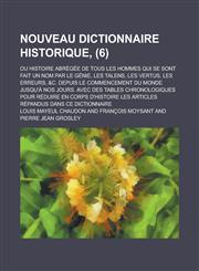 Nouveau Dictionnaire Historique; Ou Histoire Abregee de Tous Les Hommes Qui Se Sont Fait Un Nom Par Le Genie, Les Talens, Les Vertus, Les Erreurs, &C.,1153550571,9781153550574