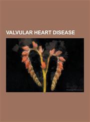 Valvular Heart Disease Aortic Insufficiency, Aortic Valve Area Calculation, Aortic Valve Stenosis, Endocarditis, Heart Valve Dysplasia, Heyde,1230507744,9781230507743