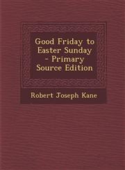 Good Friday to Easter Sunday  - Primary Source Edition,1295637650,9781295637652