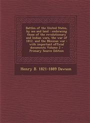 Battles of the United States, by Sea and Land Embracing Those of the Revolutionary and Indian Wars, the War of 1812, and the Mexican War: With Import,1287584721,9781287584728
