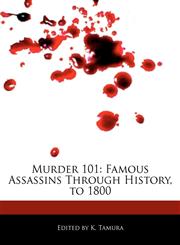 Murder 101 Famous Assassins Through History, to 1800,1171061528,9781171061526