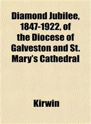 Diamond Jubilee, 1847-1922, of the Diocese of Galveston and St. Mary's Cathedral,1152230220,9781152230224