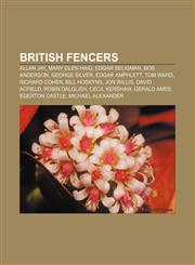 British fencers Allan Jay, Mary Glen-Haig, Edgar Seligman, Bob Anderson, George Silver, Edgar Amphlett, Tom Ward, Richard Cohen, Bill Hoskyns,1156408792,9781156408797