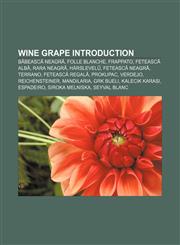 Wine grape Introduction Băbească Neagră, Folle Blanche, Frappato, Fetească albă, Rara neagră, Hárslevelű, Fetească neagră, Terrano,115593489X,9781155934891