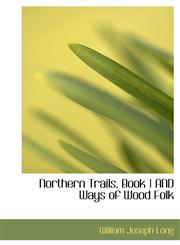 Northern Trails, Book 1 AND Ways of Wood Folk,1241674272,9781241674274