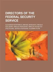Directors of the Federal Security Service Alexander Bortnikov, Mikhail Barsukov, Nikolai Golushko, Nikolai Patrushev, Nikolay Kovalyov (Politician),,1230804757,9781230804750