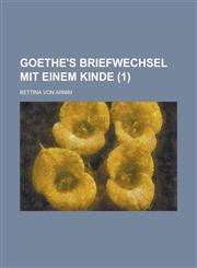 Goethe's Briefwechsel Mit Einem Kinde (1 ),1236515455,9781236515452