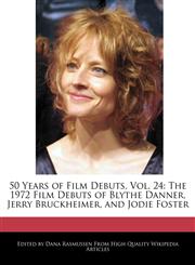 50 Years of Film Debuts, Vol. 24 The 1972 Film Debuts of Blythe Danner, Jerry Bruckheimer, and Jodie Foster,1171247478,9781171247470