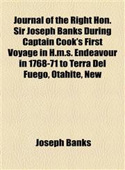 Journal of the Right Hon. Sir Joseph Banks During Captain Cook's First Voyage in H.m.s. Endeavour in 1768-71 to Terra Del Fuego, Otahite, New,1154753794,9781154753790