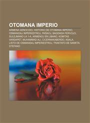 Otomana Imperio Armena Genocido, Historio de Otomana Imperio, Osmanidaj imperiestroj, Paŝaoj, Bagdada fervojo, Sulejmano la 1-a, Armenoj en Libano, Komitas Vardapet, Muhammad Ali, Cicernakaberdo, ASALA, Listo de osmanidaj imperiestroj,1232966630,9781232966630