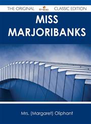 Miss Marjoribanks - The Original Classic Edition,148648994X,9781486489947