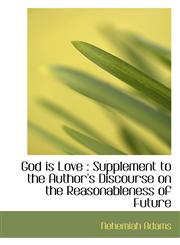 God is Love Supplement to the Author's Discourse on the Reasonableness of Future,1117276104,9781117276106