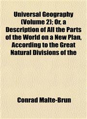 Universal Geography (Volume 2); Or, a Description of All the Parts of the World on a New Plan, According to the Great Natural Divisions of the,115209436X,9781152094369