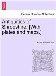 Antiquities of Shropshire. [With plates and maps.] VOL. IX, PART I,1241605408,9781241605407