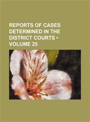 Reports of Cases Determined in the District Courts (Volume 25),115425769X,9781154257694