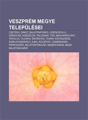 Veszprem Megye Telepulesei Cseteny, Urkut, Balatonfured, Lesencefalu, Dorgicse, Kissz L S, Paloznak, Tes, Magyarpolany, Tapolca, Vilonya,1233352822,9781233352821