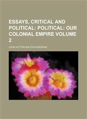 Essays, Critical and Political Volume 2;  Political Our colonial empire,1154158438,9781154158434