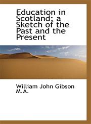 Education in Scotland; a Sketch of the Past and the Present,1115513214,9781115513210